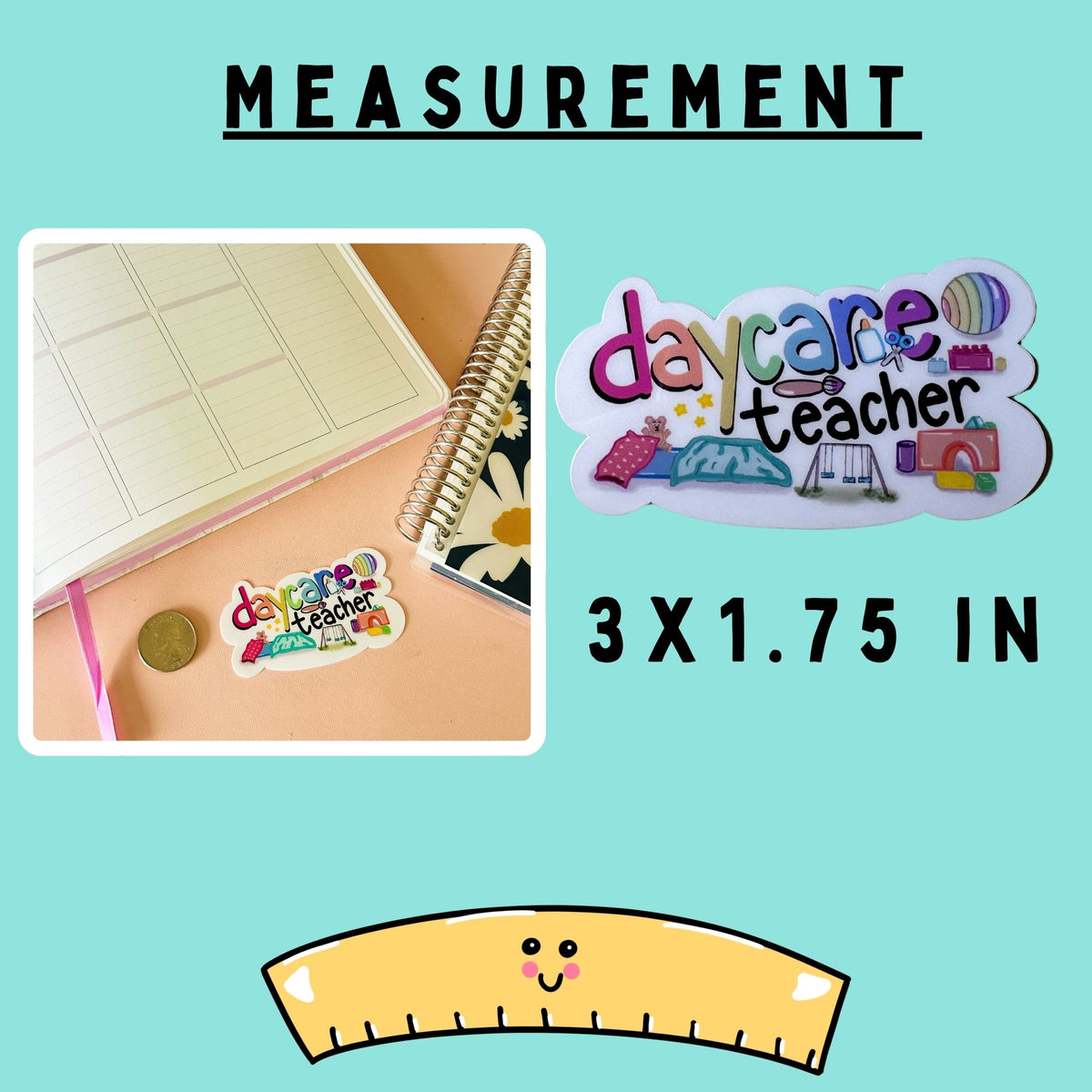 A measurement graphic for a die-cut sticker. The image includes the text 'MEASUREMENT' at the top, a small inset photo of a planner page with a colorful 'daycare teacher' sticker next to a coin for scale, a larger 'daycare teacher' sticker on the right, the text '3 X 1.75 inches’.