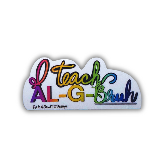A white vinyl sticker with multicolored text spelling out 'I Teach AL-G-Bruh', designed for use on laptops, notebooks, tumblers, or cellphone cases.
