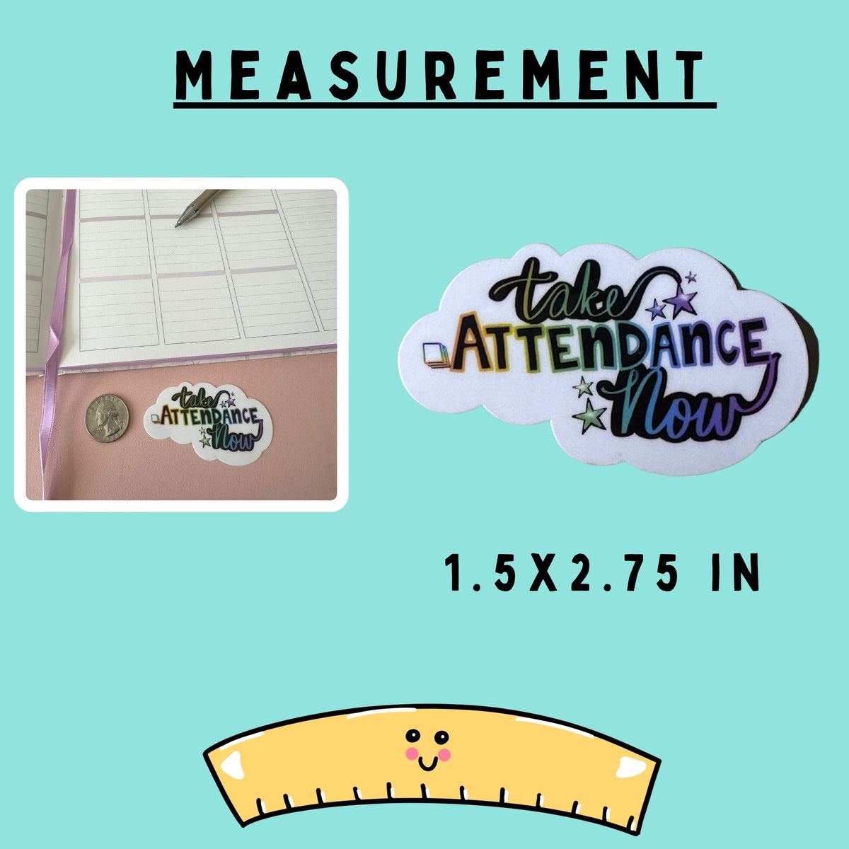 Attendance sticker size measurement graphic on a light aqua background, showing a small photo of the cloud-shaped 'Take Attendance Now' sticker and comparing the size with a quarter next to it. Plus the text 'MEASUREMENT', '1.5 X 2.
