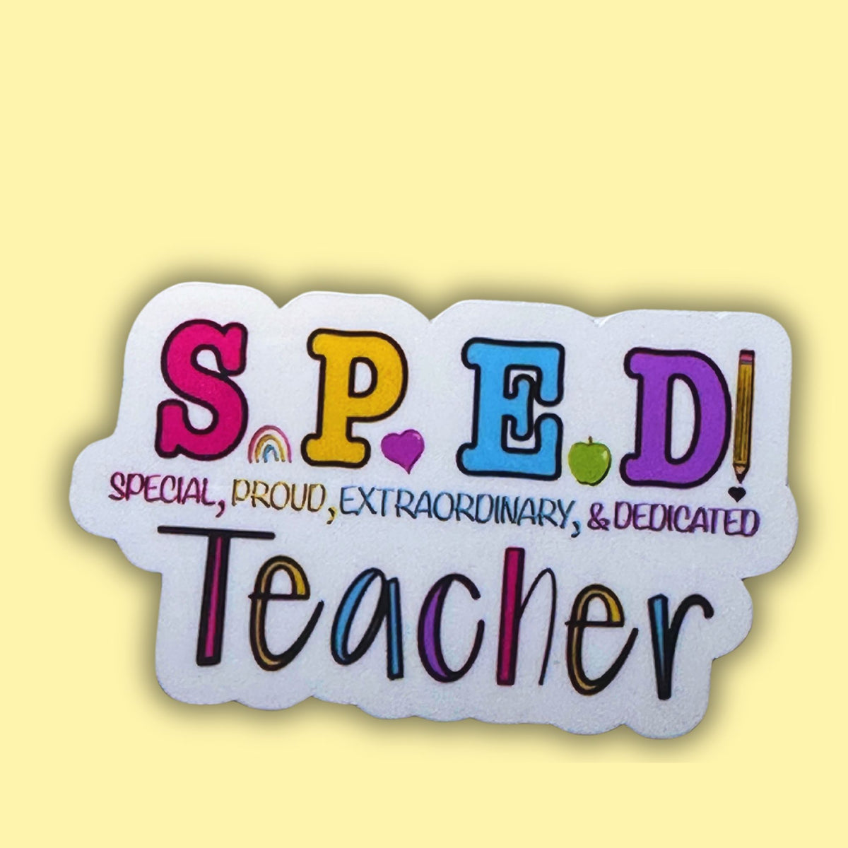 A ‘SPED Teacher’ sticker in various colorful words: special, proud, extraordinary, & dedicated on a yellow background.
