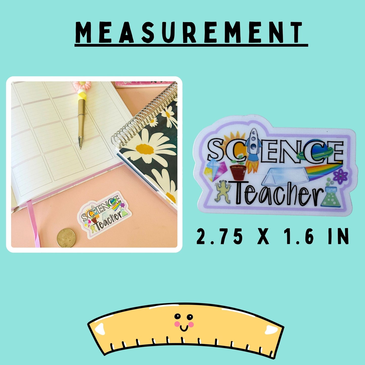 A measurement graphic for a Science Teacher sticker. The image features a small inset photo of a sticker applied to a notebook, a flat graphic of the sticker, its dimensions (2.75 x 1.6 inches) compared to a quarter on the left side.